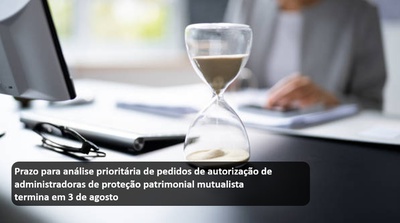 Prazo para análise prioritária de pedidos de autorização de administradoras de proteção patrimonial mutualista termina em 3 de agosto.jpg