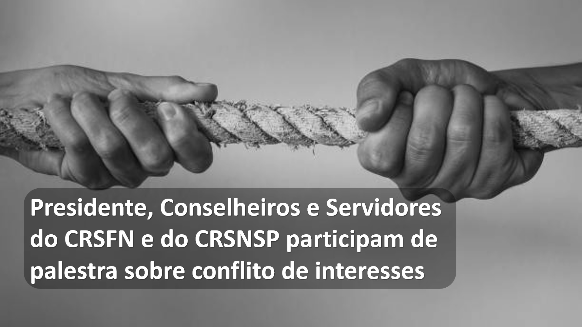 Presidente, Conselheiros e Servidores do CRSFN e do CRSNSP participam de palestra sobre conflito de interesses