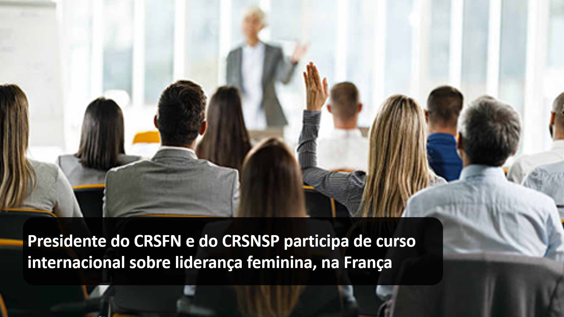 Presidente do CRSFN e do CRSNSP participa de curso internacional sobre liderança feminina na França.jpg