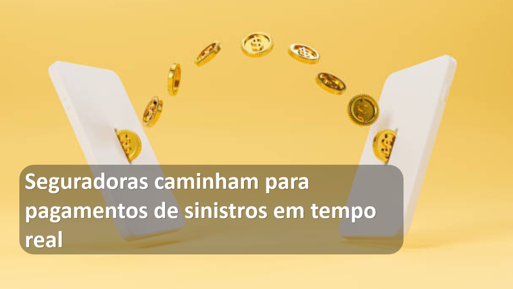Seguradoras caminham para pagamento de sinistro em tempo real