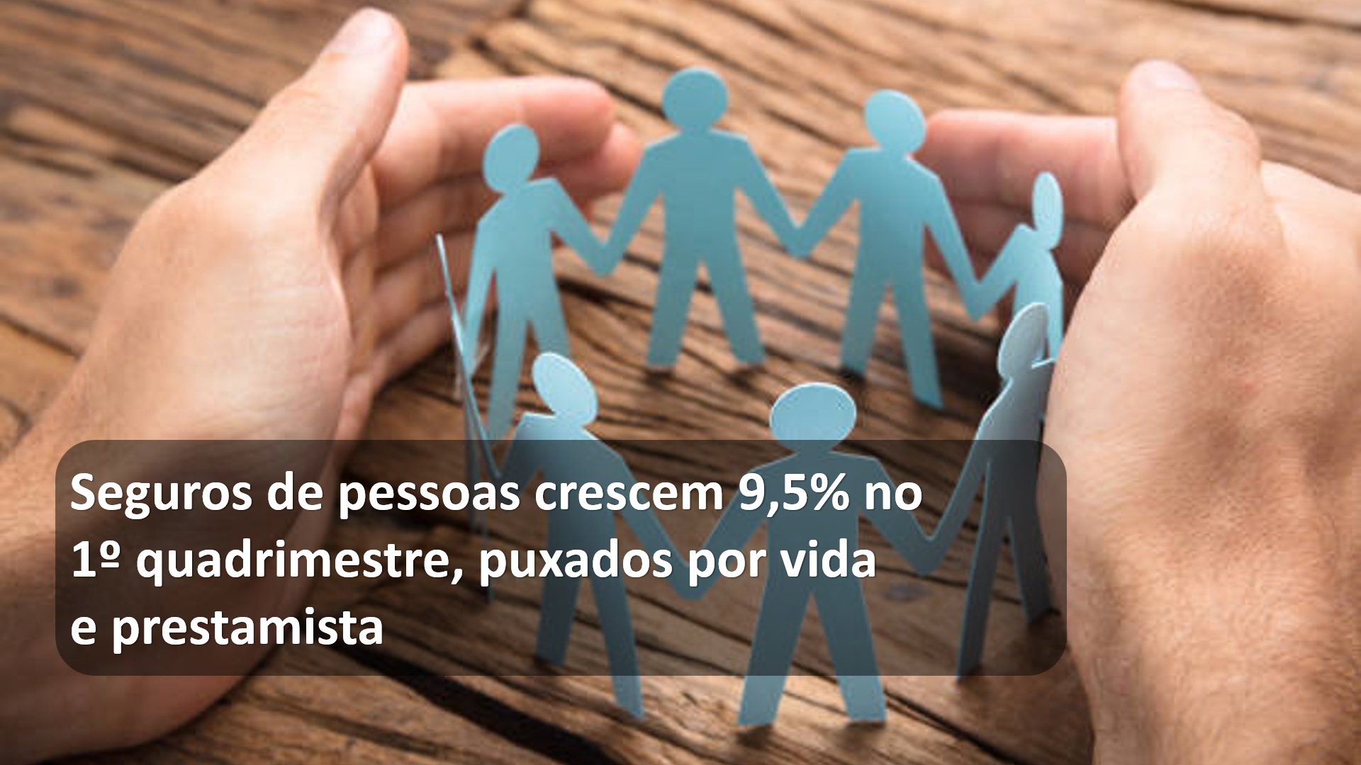 Seguros de pessoas crescem 9,5% no 1º quadrimetre