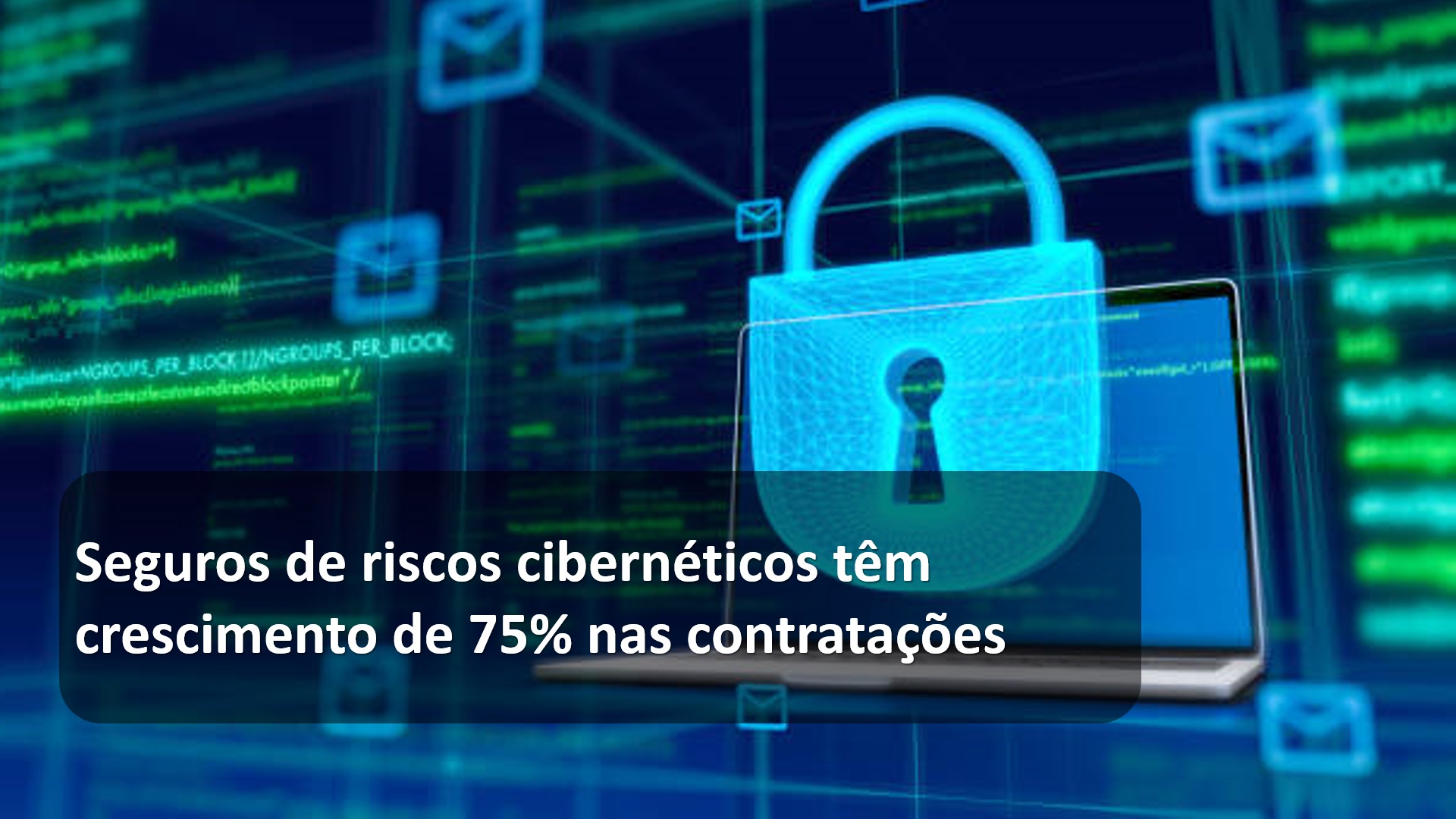 Seguros de riscos cibernéticos têm crescimento de 75% nas contratações