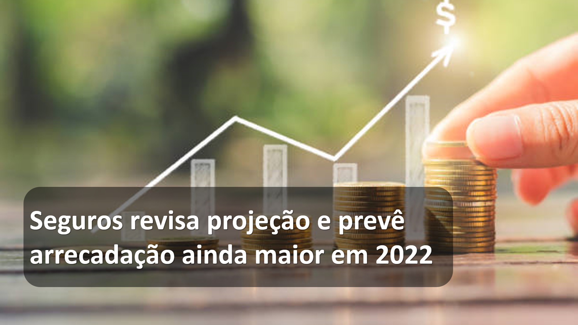 Seguros revisa projeção e prevê arrecadação ainda maior em 2022