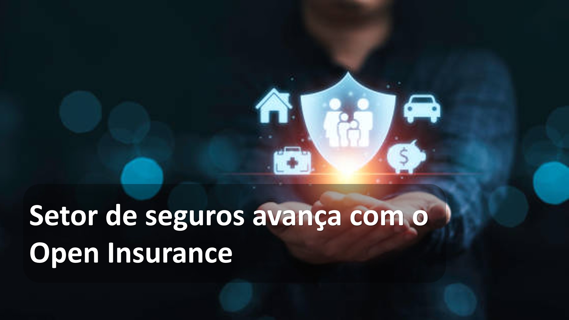 Setor de seguros avança com o Open Insurance