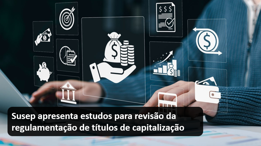 Susep apresenta estudos para revisão da regulamentação de títulos de capitalização.png