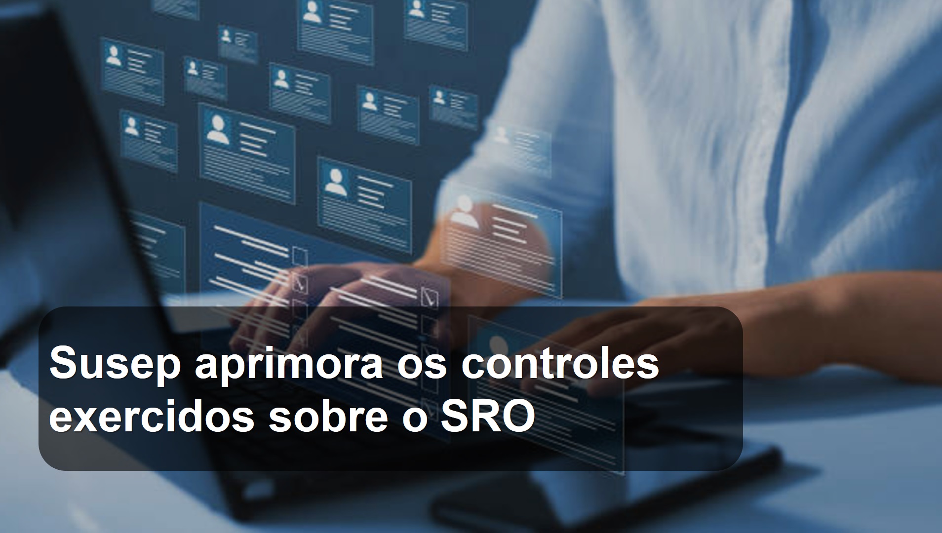 Susep aprimora os controles exercidos sobre o SRO