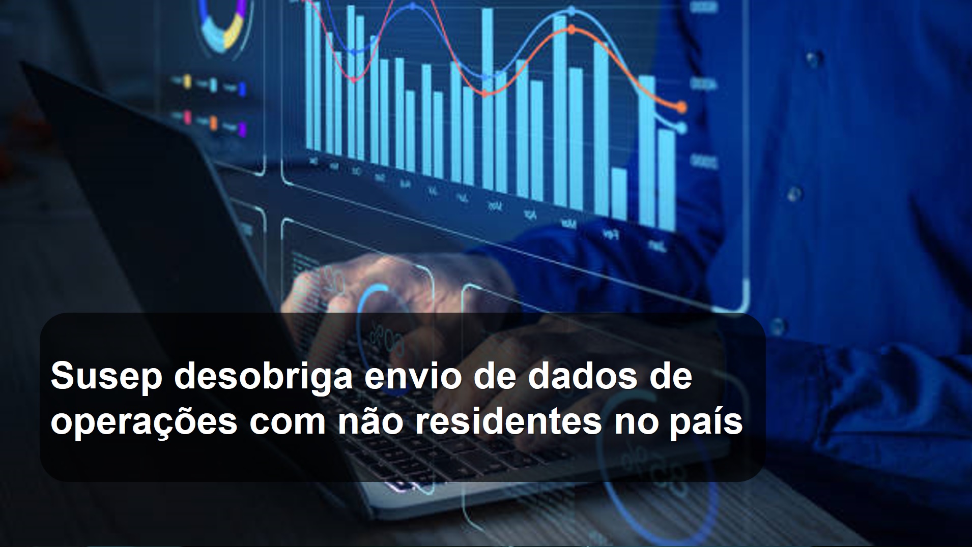 Susep desobriga envio de dados de operações com não residentes no país