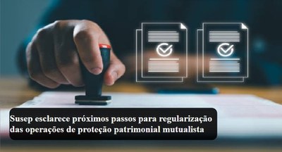 Susep esclarece próximos passos para regularização das operações de proteção patrimonial mutualista