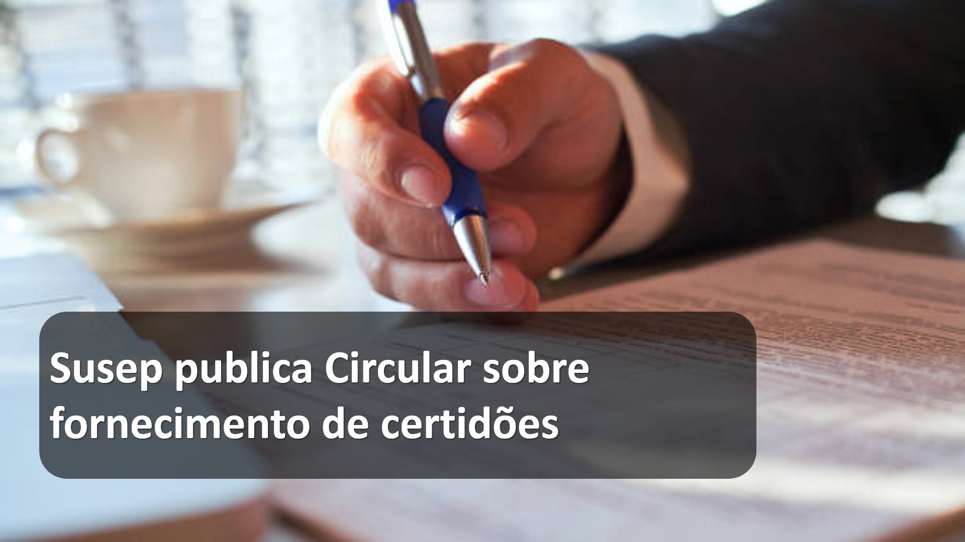 Susep publica Circular sobre fornecimento de certidões