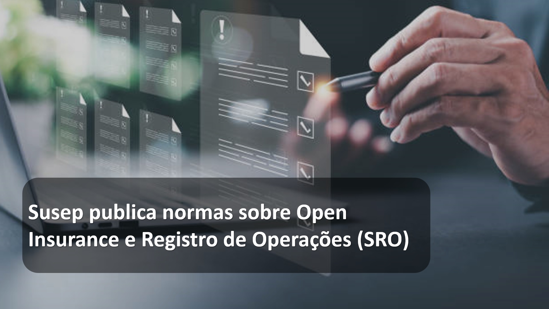 Susep publica normas sobre Open Insurance e Registro de Operações (SRO)