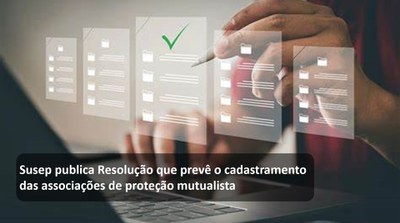 Susep publica Resolução que prevê o cadastramento das associações de proteção mutualista.jpg