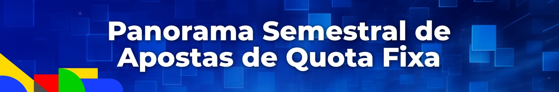 Banner sobre o Panorama Semestral do mercado regulado de Apostas de Quota Fixa