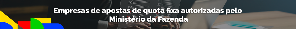 Empresas de apostas de quota fixa autorizadas pelo ministério da fazenda
