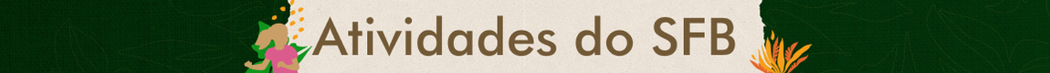 Banner horizontal de fundo verde escuro com textura de folhagens, contendo um grande painel central de cor bege clara onde está escrito em marrom "Atividades do SFB", com ilustrações parciais de figuras humanas e elementos vegetais nas bordas laterais.