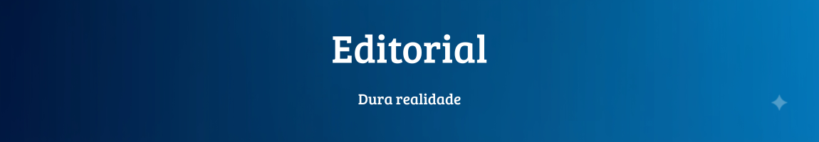 Editorial da presidência Dura realidade