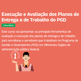 Execução e Avaliação dos Planos de Entrega e de Trabalho do PGD
