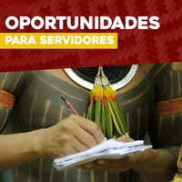 Museu do Índio e Coordenação Geral de Gestão Estratégica oferecem oportunidades para atuação de servidores