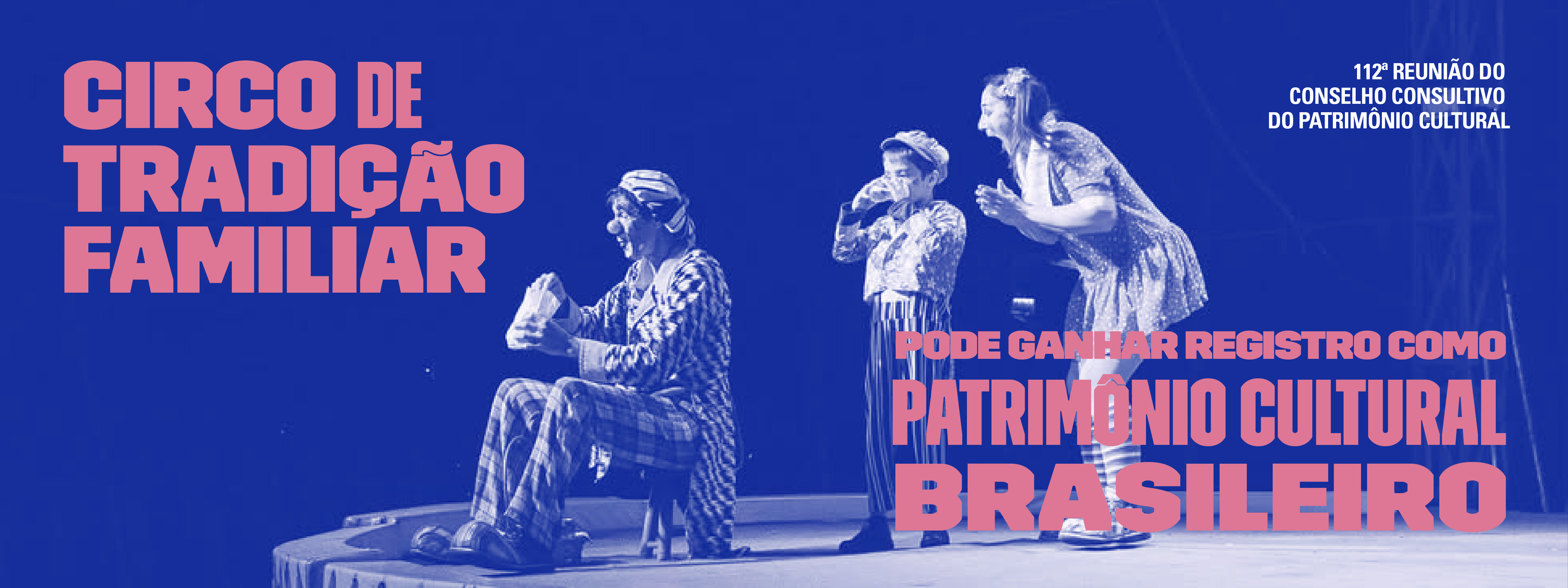 Conselho Consultivo do Patrimônio Cultural decide sobre o reconhecimento em reunião no Palácio Gustavo Capanema, com presença de autoridades e importantes representantes de grupos de tradição no circo