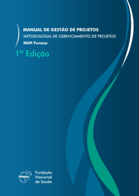 Manual de gestão de projetos: metodologia de gerenciamento de projetos da Funasa