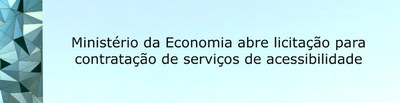Ministério da Economia abre licitação para contratação de serviços de acessibilidade