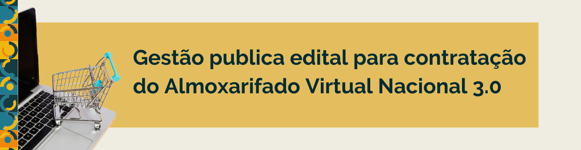 Gestão publica edital para contratação do Almoxarifado Virtual Nacional 3.0