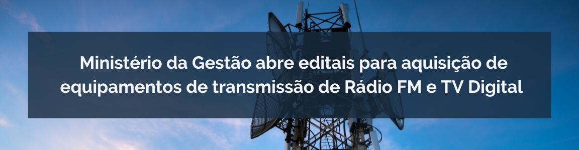 Licitações centralizadas buscam ampliar a Rede Nacional de Comunicação Pública em parceria com a Empresa Brasil de Comunicação