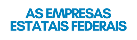 Botão com o nome "AS EMPRESAS ESTATAIS FEDERAIS" no fundo cinza
