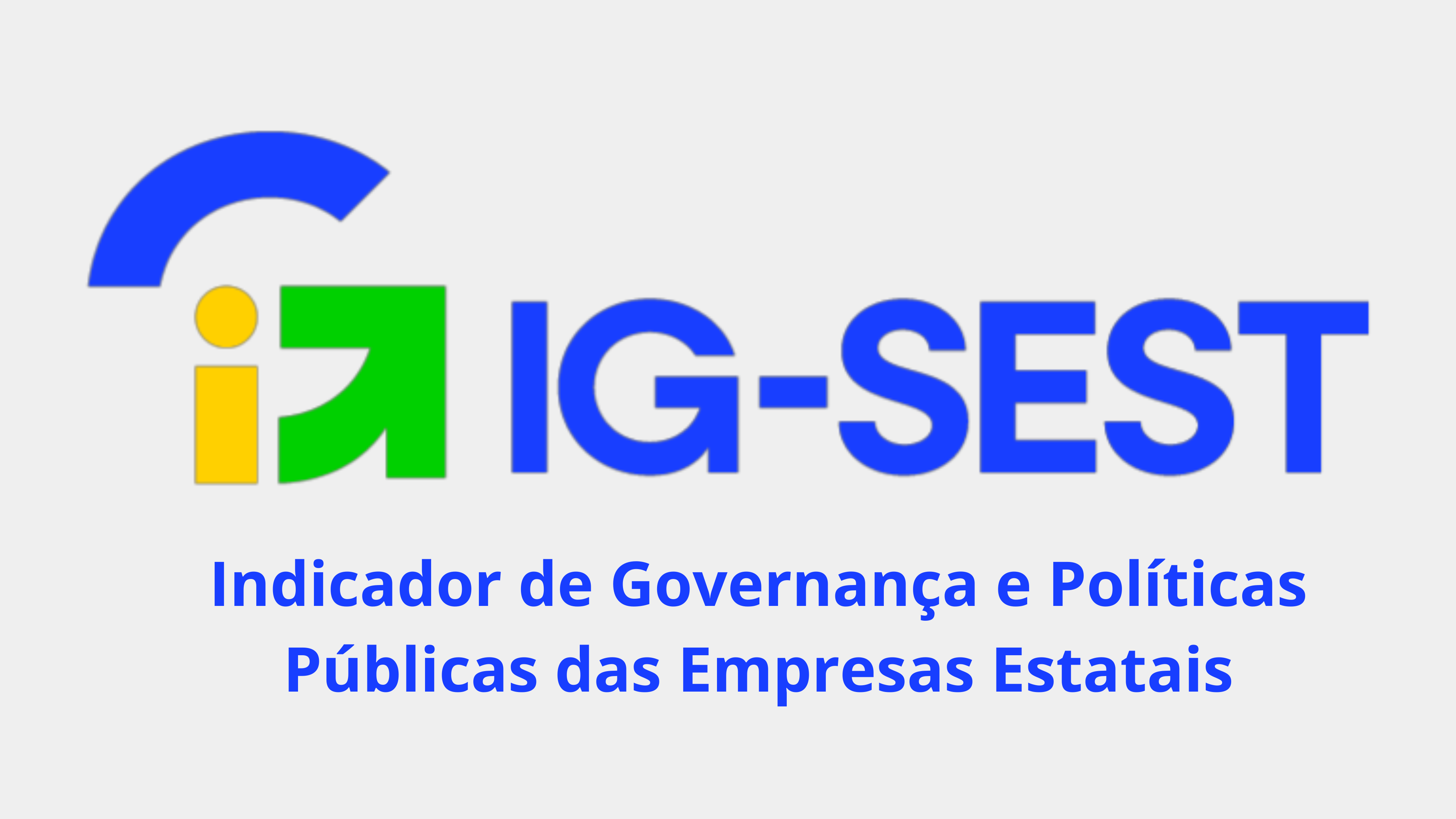 Imagem com fundo branco, apresentando no topo o logotipo “IG-SEST” em cores azul, verde e amarelo. Abaixo, em letras grandes e azuis, está o texto “Indicador de Governança e Políticas Públicas das Empresas Estatais”, indicando o nome do indicador. Não há outros elementos visuais além do logotipo e do texto centralizado.