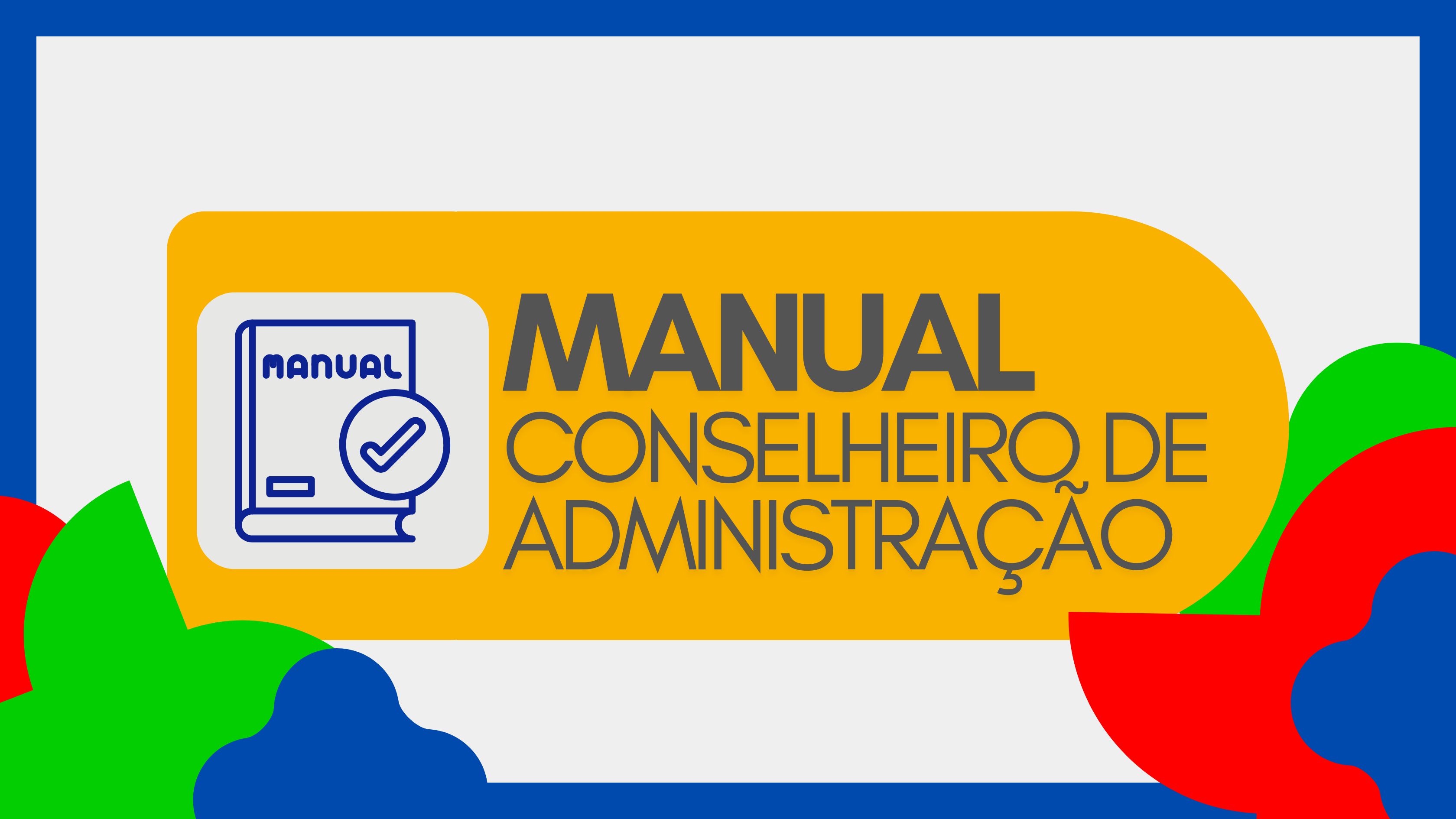 Imagem com fundo cinza claro e elementos decorativos em cores vivas nas bordas. No centro, há um retângulo amarelo com o texto “MANUAL CONSELHEIRO DE ADMINISTRAÇÃO” em letras grandes e cinza escuro. À esquerda, aparece um ícone de livro azul com a palavra “manual” na capa e um símbolo de marca de verificação, representando conteúdo orientativo ou validado.