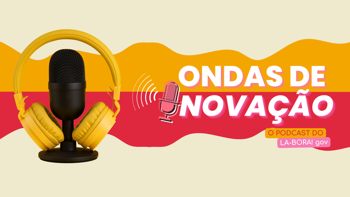 Banner com fundo claro com imagem à direita de um microfone e um fone de ouvido remetendo a ideia de podcast com a seguinte frase: ONDAS DE INOVAÇÃO O PODCAST DO LA-BORA! gov