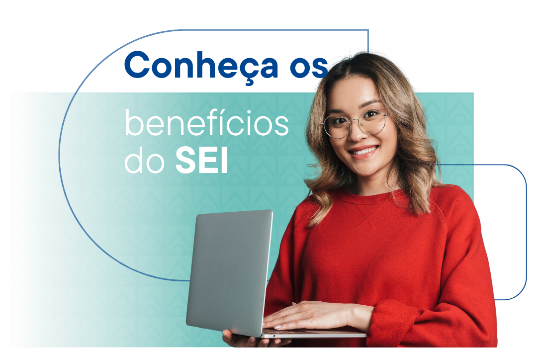 Imagem de mulher sorrindo com notebook na mão e texto sobre os benefícios do SEI