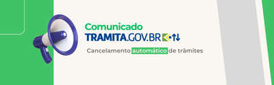 Comunicado Tramita.GOV.BR - Cancelamento automático de trâmites