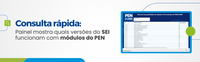 Consulta rápida: painel mostra quais versões do SEI funcionam com módulos do PEN