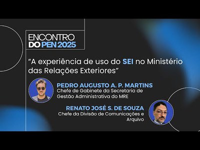 Encontro do PEN 2025 | A experiência de uso do SEI no Ministério das Relações Exteriores