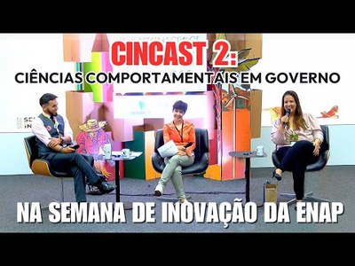 CINCAST #2  - Ciências Comportamentais na Semana de Inovação da ENAP