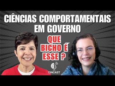 CINCAST #1 - Ciências Comportamentais em Governo - Adriana Sbicca recebe Marizaura Camoes