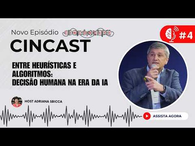 CINCAST #4 | Entre heurísticas e algoritmos: decisão humana na era da IA