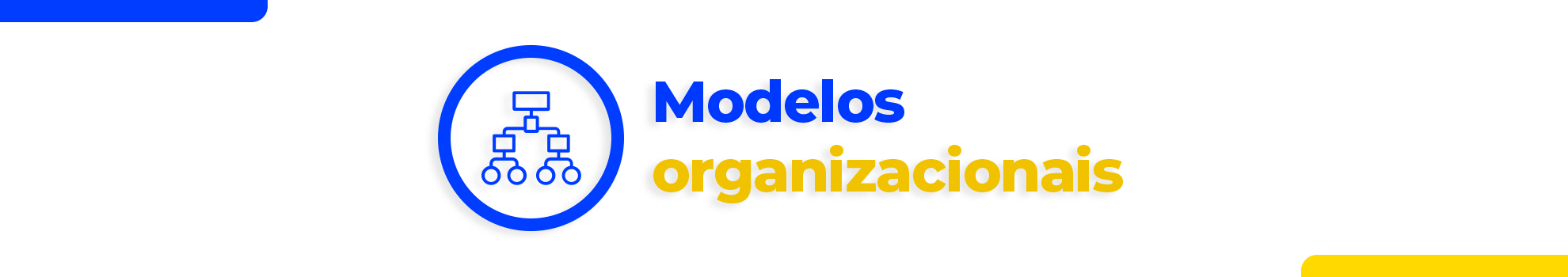 Banner de fundo claro com o texto em azul e amarelo ao centro: Modelos organizacionais
