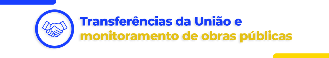 Banner de fundo claro com o texto em azul e amarelo ao centro: Transferências e parcerias da União