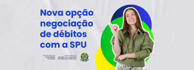 Nova opção de negociação de débitos com a SPU