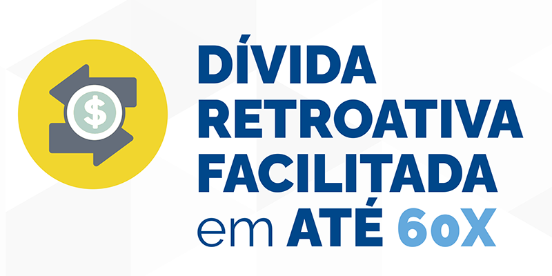 Dívida retroativa facilitada em 60x.