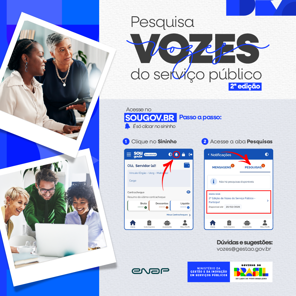 Passo a passo: Acesse o aplicativo SouGov, clique no Sininho e vá para a aba de Pesquisas, lá estará a Pesquisa Vozes do Serviço Público 2. A imagem apresenta um convite para participar de uma pesquisa chamada "Vozes do serviço público 2ª Edição". No design, há uma foto de duas pessoas, um homem e uma mulher, que parecem estar interagindo com um computador. O homem está sorrindo e a mulher parece pensativa.  O texto destaca a importância da pesquisa e informa que a participação pode ser feita até o dia 28 de Fevereiro. Também menciona que é possível acessar a pesquisa pelo aplicativo ou do site sougov.br. No canto superior direito, há um logotipo do governo federal do Brasil, indicando que a pesquisa é promovida pelo Ministério da Gestão e da Inovação em Serviços Públicos e da ENAP.