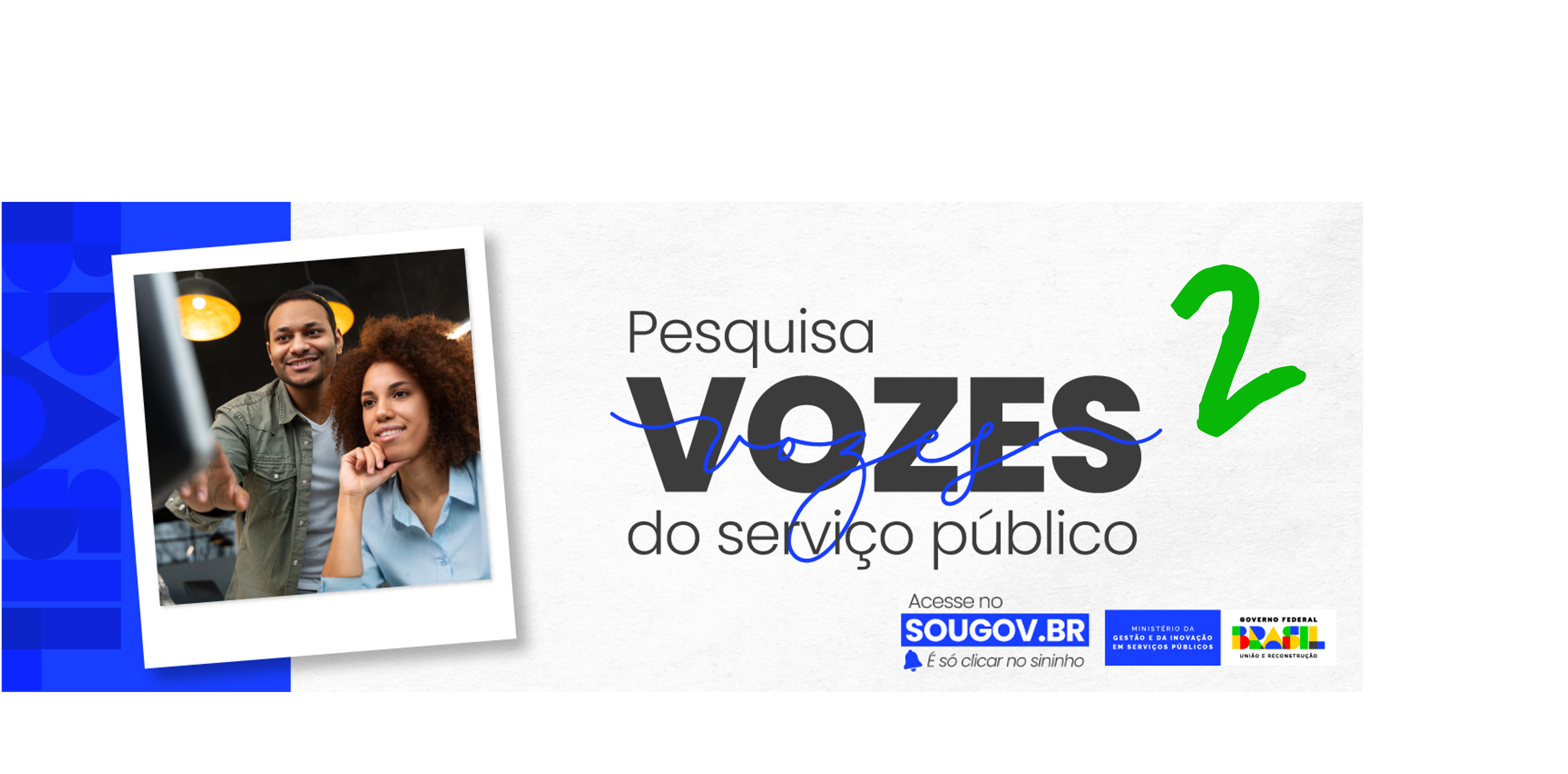 A imagem apresenta um convite para participar de uma pesquisa chamada "Vozes do serviço público". No design, há uma foto de duas pessoas, um homem e uma mulher, que parecem estar interagindo com um dispositivo, possivelmente um computador. O homem está sorrindo e a mulher parece pensativa.  O texto destaca a importância da pesquisa e informa que a participação pode ser feita até o dia01 de dezembro. Também menciona que é possível acessar a pesquisa pelo aplicativo do site sougov.br. No canto superior direito, há um logotipo do governo federal do Brasil, indicando que a pesquisa é promovida pelo Ministério da Gestão e da Inovação em Serviços Públicos.