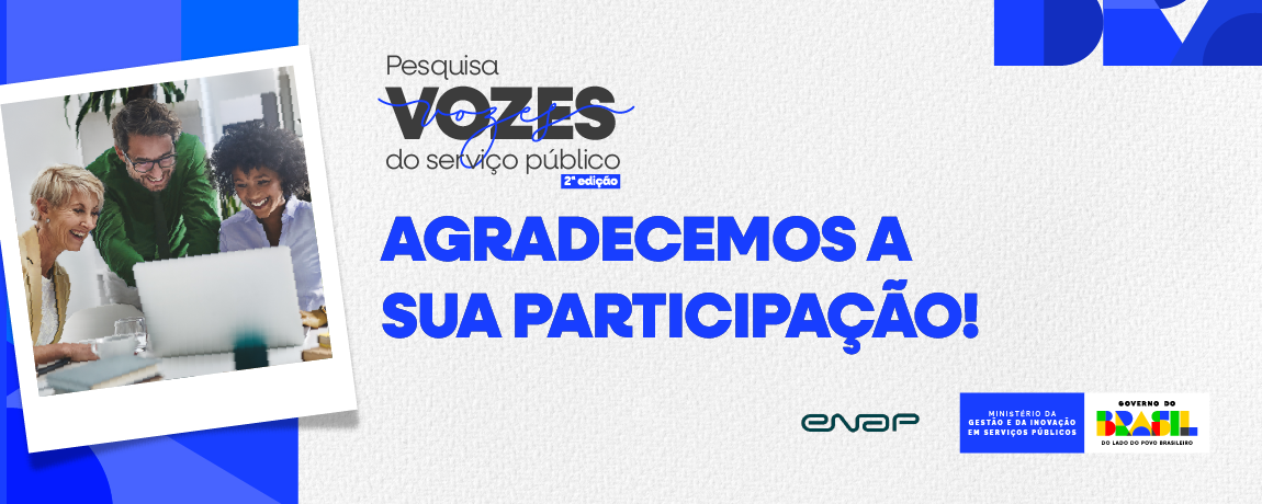 Pesquisa Vozes do Serviço Publico 2 - Agradecemos pela sua participação na pesquisa!