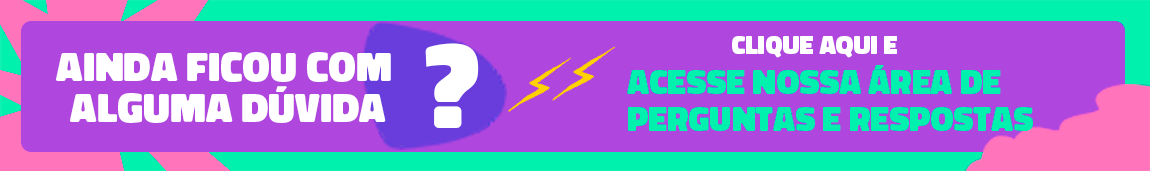 Banner horizontal colorido. Texto: Ainda ficou com alguma dúvida. Clique e acesse as principais perguntas e respostas.