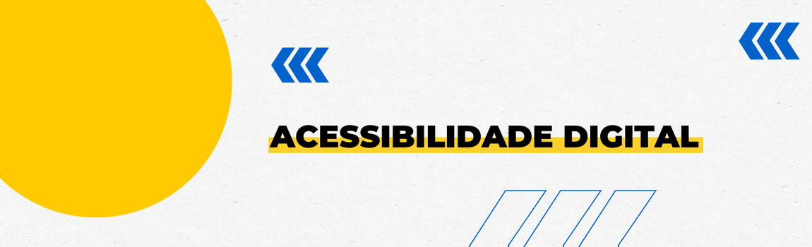 Fundo branco com duas setas azuis apontadas para o lado direito e com três retângulos na vertical. Tem um círculo transparente amarelado à esquerda. Texto: Acessibilidade Digital