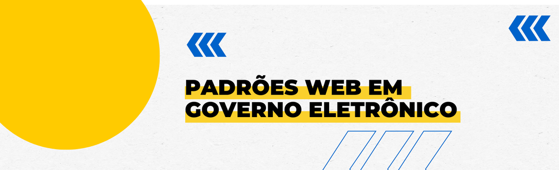 Fundo branco com duas setas azuis apontadas para o lado direito e com três retângulos na vertical. Texto: Padrões Web em Governo Eletrônico
