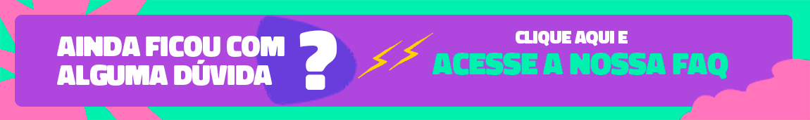 Banner horizontal colorido. Texto: Ainda ficou com alguma dúvida. Acesse a nossa FAQ.