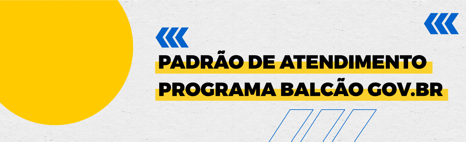 Fundo branco com duas setas azuis apontadas para o lado direito e com três retângulos na vertical. Texto: Padrão de Atendimento Programa Balcão GOV.BR