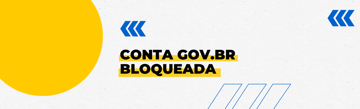 Fundo branco com duas setas azuis apontadas para o lado direito e com três retângulos na vertical. Texto: Conta gov.br bloqueada